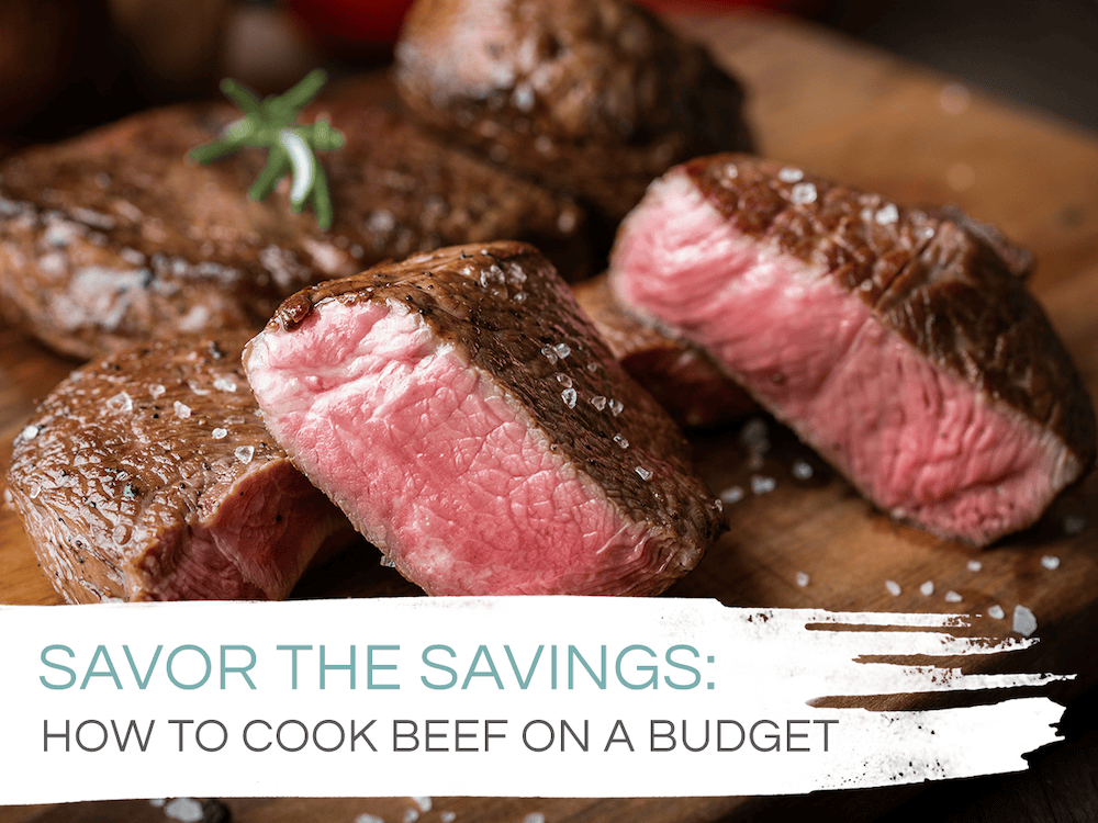 Savor the Savings. How to Cook Beef on a budget