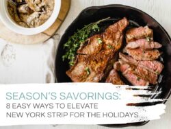 Graphic with steak recipe that says season's savorings - 8 easy ways to elevate New York strip for the holidays